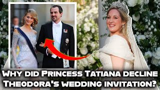 Heres why Princess Tatiana declined the invitation to the royal wedding of Princess Theodora [upl. by Ajani208]