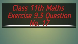 Class 11th maths Exercise 93 Question No17 [upl. by Adnalue639]