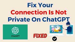 How To Fix Your Connection Is Not Private On ChatGPT [upl. by Rumit]