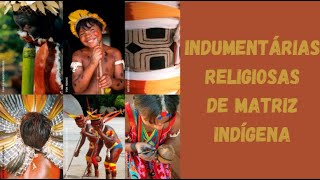 INDUMENTÁRIAS RELIGIOSAS  INDÍGENAS [upl. by Kono]