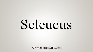 How To Say Seleucus [upl. by Ycak661]