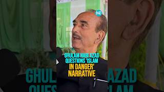 Ghulam Nabi Azad Questions Islam in Danger Narrative Calls For Focus On Real Issues [upl. by Halueb762]