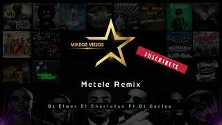 Metele Remix DJ Carlos Ft DJ Elmer El Charlatan MixeosViejos DjCarlosTuPesadilla [upl. by Gray655]