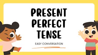 PRESENT PERFECT TENSE CONVERSATION  Easy Conversation [upl. by Boehmer47]