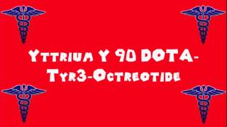 Pronounce Medical Words ― Yttrium Y 90 DOTA―Tyr3―Octreotide [upl. by Euginom437]