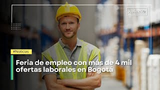 Trabajo si hay feria de empleo con más de 4 mil ofertas laborales en Bogotá [upl. by Samuel948]