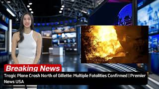 Tragic Plane Crash North of Gillette Multiple Fatalities Confirmed  Premier News USA [upl. by Chavaree]