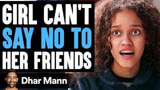 GIRL CANT Say No To HER FRIENDS What Happens Next Is Shocking  Dhar Mann Studios [upl. by Corabella671]