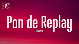 Rihanna  Pon de Replay Lyrics [upl. by Leribag]