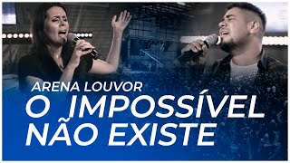 O impossível não existe  Arena Louvor [upl. by Vish]