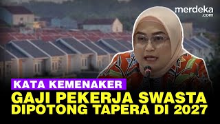 Gaji Pekerja Swasta Dipotong Buat Tapera Berlaku di 2027 Kemenaker Santai Minta Tenang [upl. by Lynnworth]