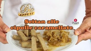 Seitan alle cipolle caramellate  BioAppetì [upl. by Monahan]