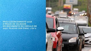 IPVALicenciamento 2018 e prazo de validade do documento do veículo de 2017 placas 1 ou 2 [upl. by Eigroeg]