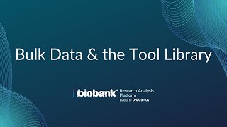 Part 5 Bulk Data amp the Tool Library  UK Biobank Research Analysis Platform Overview Tutorial [upl. by Ennalyrehc]