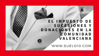 Impuesto de Sucesiones y Donaciones en la Comunidad Valenciana [upl. by Sadie]