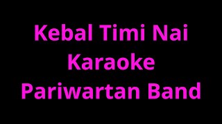 Kebal timi nai karaoke  Pariwartan Band [upl. by Elon]