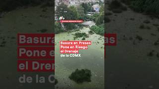 Basura en presas pone en riesgo el drenaje de la CDMX  N shorts [upl. by Manup438]