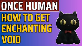 ONCE HUMAN  How To Get Enchanting Void Deviant  GUIDE [upl. by Ahsatel60]