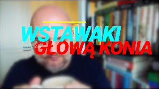 Wstawaki 1512 Głową konia [upl. by Rutter]