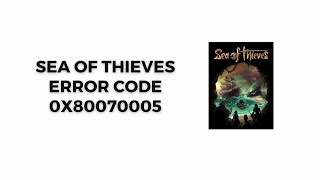 How To Resolve Sea Of Thieves Error code 0x80070005 [upl. by Felicle]