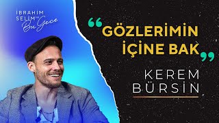 Kerem Bürsin ile Gözlerimin İçine Bak  İbrahim Selim ile Bu Gece [upl. by Janek995]