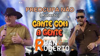 Karaokê Original  Ruan e Roberto  Preocupa Não [upl. by Tlok]