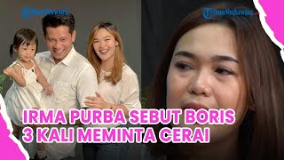 HARU❗ Alasan Irma Purba Sempat Pertahankan Rumah Tangga Meski Boris Bokir 3 Kali Meminta Cerai [upl. by Yeznil]