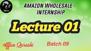 Amazon Wholesale Internship  Lecture 01  Batch 09 [upl. by Sausa302]