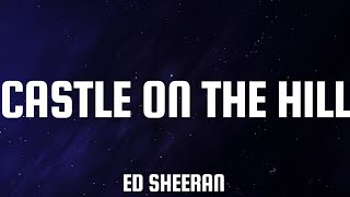 Castle On the Hill  Ed Sheeran Lyrics [upl. by Coulter]