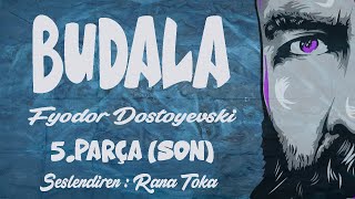 Budala  Fyodor Dostoyevski Sesli Kitap 5Parça SON Rana Toka [upl. by Aiyotal930]