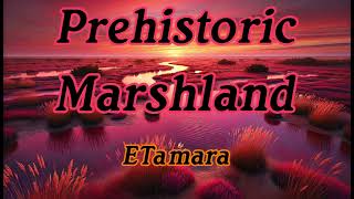 ETamara  Prehistoric Marshland [upl. by Htieh647]