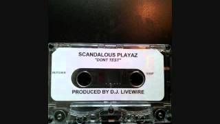 Scandalous Playaz  Dont Test Prod DJ Livewire [upl. by Aramot]