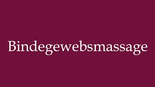 How to Pronounce Bindegewebsmassage Connective tissue massage in German [upl. by Yvehc901]