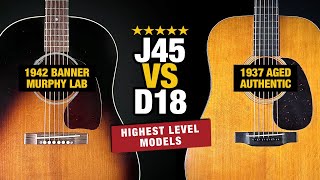 Highest Level J45 vs D18 – Murphy Lab vs Authentic Aged [upl. by Russian]