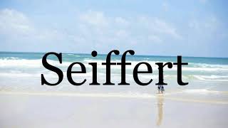 How To Pronounce Seiffert🌈🌈🌈🌈🌈🌈Pronunciation Of Seiffert [upl. by Assiral]