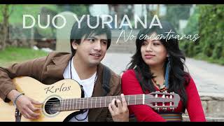 DUO YURIANA  NO ENCONTRARAS [upl. by Imef]