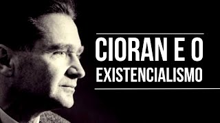 CIORAN É UM EXISTENCIALISTA [upl. by Gord]