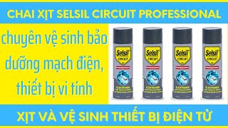 Sử dụng Chai xịt selsil circuit professional vệ sinh thiết bị điện máy tính ngoại vi sạch sẽ [upl. by Annavaig]