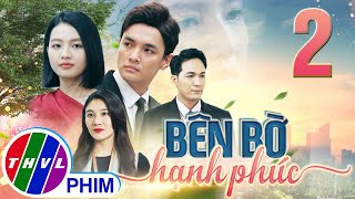 PHIM BÊN BỜ HẠNH PHÚC  TẬP 2  PHIM BỘ VIỆT NAM HAY NHẤT 2024  PHIM TÂM LÝ XÃ HỘI MỚI NHẤT 2024 [upl. by Clemmie]