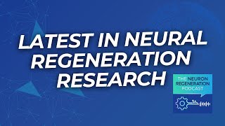 Keeping You Informed The Latest in Neural Regeneration Research [upl. by Pellegrini828]