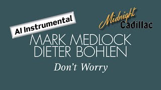 MARK MEDLOCK amp DIETER BOHLEN Don’t Worry AI Instrumental [upl. by Atikaj]