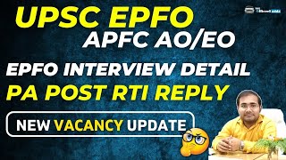 UPSC EPFO APFC AO EO  EPFO INTERVIEW DETAIL  PA POST RTI REPLY  NEW VACANCY UPDATE notification [upl. by Curcio]