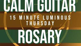 15 Minute Rosary  4  Luminous  Thursday  CALM GUITAR [upl. by Mariquilla]