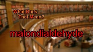 What does malondialdehyde mean [upl. by Finnegan]