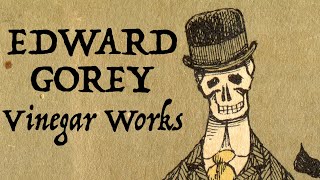 EDWARD GOREY  The Vinager Works [upl. by Noni48]