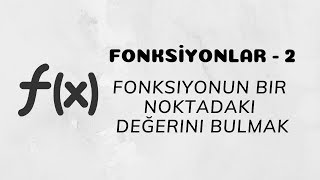 Fonksiyonlar  2 Fonksiyonun Bir Noktadaki Değerini Bulma [upl. by Eugeniusz]