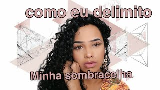 Como eu delimito Minha sombracelha Passo a passo [upl. by Zelde]