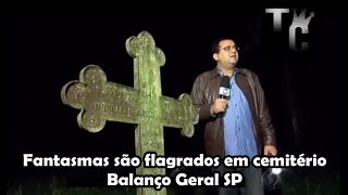 Fantasmas são flagrados em cemitério  Balanço Geral SP [upl. by Coney113]