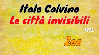 Italo Calvino quotLe città invisibiliquot 1972  Zoe lettura e breve commento [upl. by Eelyk897]