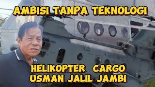 HELIKOPTER CARGO USMAN JALIL JAMBI TIDAK TAMAT SD HASIL AMBISI TANPA ILMU TEKNOLOGI MEMADAI [upl. by Mauchi713]